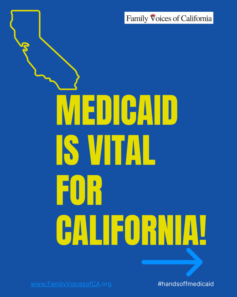 Bright yellow outline of California on a bright blue background. Bright yellow text on bright blue background reads "Medicaid is vital for California!" Bottom of the page has smaller text that reads "www.familyvoicesofca.org" and "#Handsoffmedicaid"