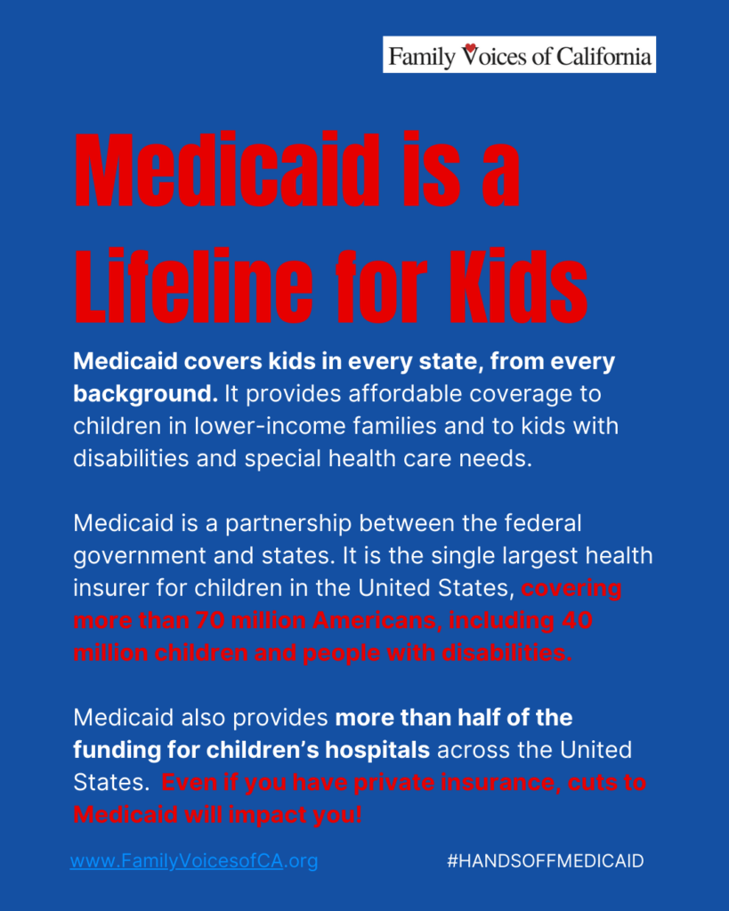 Dark blue background with red and white text that reads "Medicaid is a lifeline for kids. Medicaid covers kids in every state, from every background. It provides affordable coverage to children in lower-income families and to kids with disabilities and special health care needs. 

Medicaid is a partnership between the federal government and states. It is the single largest health insurer for children in the United States, covering more than 70 million Americans, including 40 million children and people with disabilities.

Medicaid also provides more than half of the funding for children’s hospitals across the United States.  Even if you have private insurance, cuts to Medicaid will impact you!"