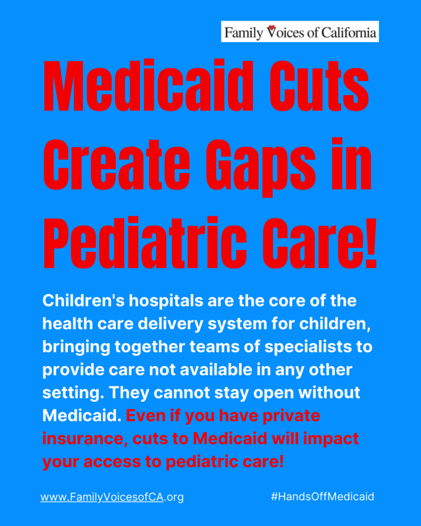 Bright blue background with red and white text that reads "Medicaid cuts create gaps in pediatric care! Children's hospitals are the core of the health care delivery system for children, bringing together teams of specialists to provide care not available in any other setting. They cannot stay open without Medicaid. Even if you have private insurance, cuts to Medicaid will impact your access to pediatric care!"