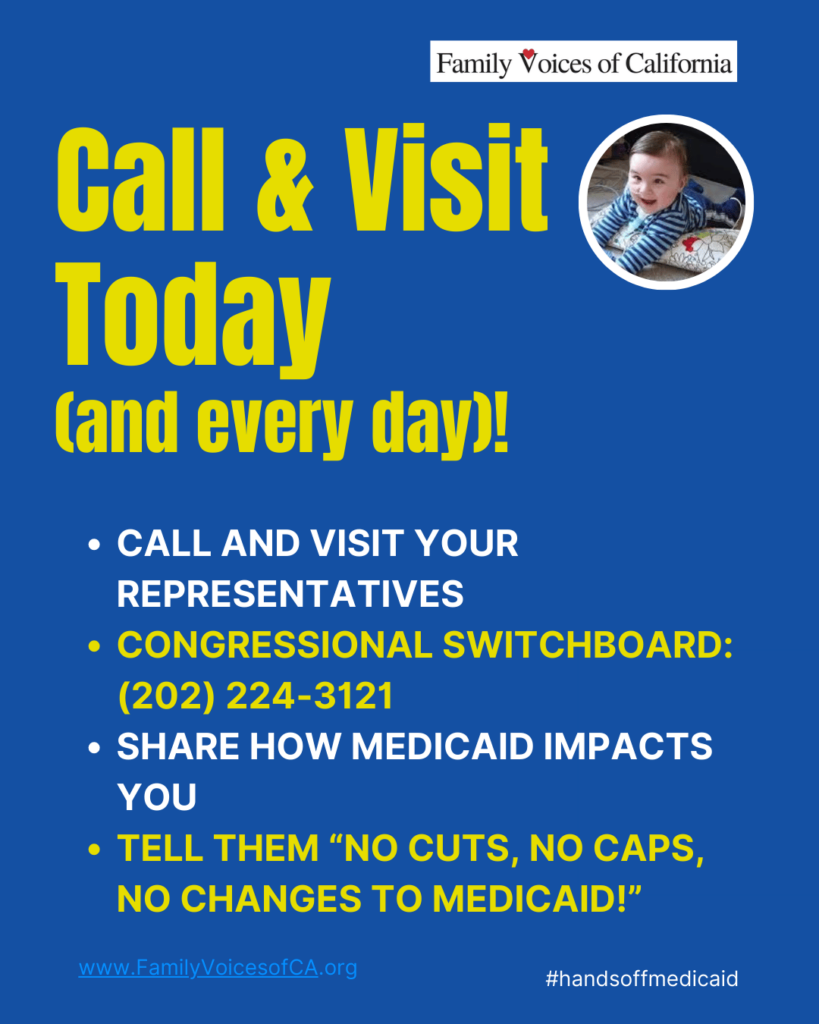 Bright blue background with bright yellow and white text that reads "Call & Visit Today (and every day)! Call and visit your representatives. Congressional Switchboard: (202) 224-3121. Share how medicaid impacts you. Tell them “no cuts, no caps, no changes to medicaid!”"